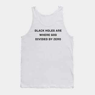 Black Holes are where God divided by zero Tank Top